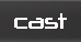 cast
